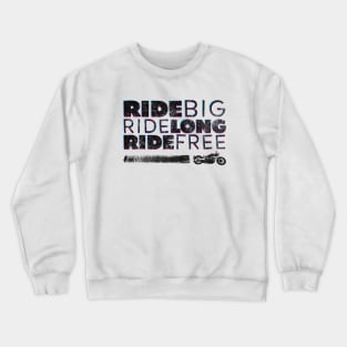 Ride BIG, Ride Long, Ride Free - black Crewneck Sweatshirt